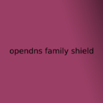 opendns family shield