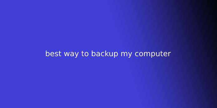 best way to backup my computer