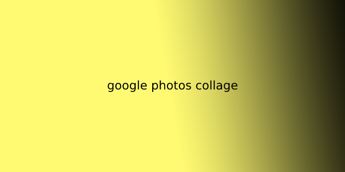 google photos collage