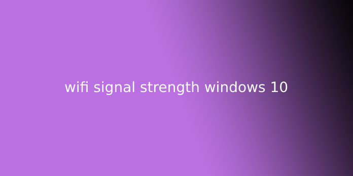 wifi signal strength windows 10