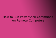 How to Run PowerShell Commands on Remote Computers