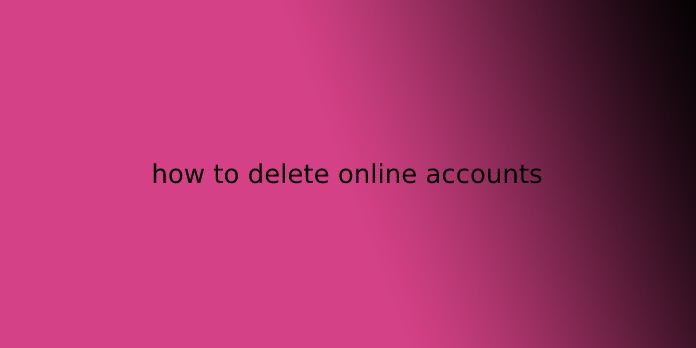 how to delete online accounts