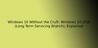 Windows 10 Without the Cruft: Windows 10 LTSB (Long Term Servicing Branch), Explained
