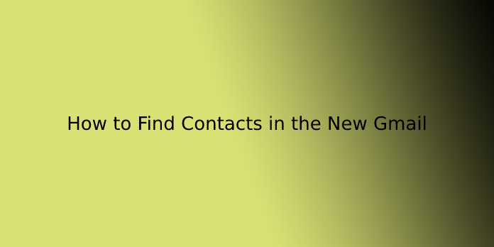 How to Find Contacts in the New Gmail