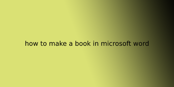 how to make a book in microsoft word