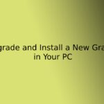 How To Upgrade and Install a New Graphics Card in Your PC