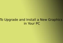 How To Upgrade and Install a New Graphics Card in Your PC