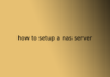 how to setup a nas server