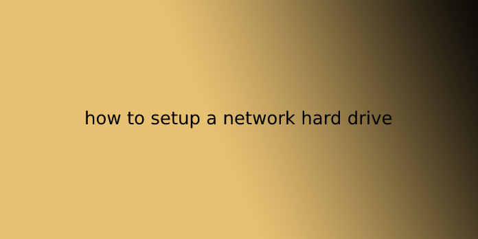 how to setup a network hard drive