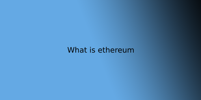 what is ethereum