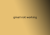 gmail not working