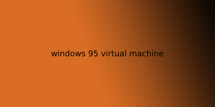 machine virtuelle Windows 95 
