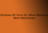 Windows 95 Turns 25: When Windows Went Mainstream