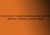 How to Sync Your Contacts Between All Your Devices: iPhone, Android, and the Web
