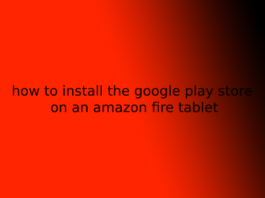 how to install the google play store on an amazon fire tablet