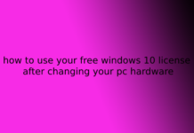 how to use your free windows 10 license after changing your pc hardware
