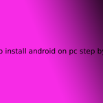 how to install android on pc step by step