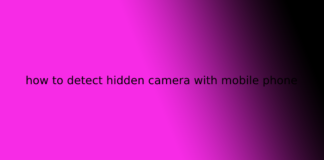 how to detect hidden camera with mobile phone