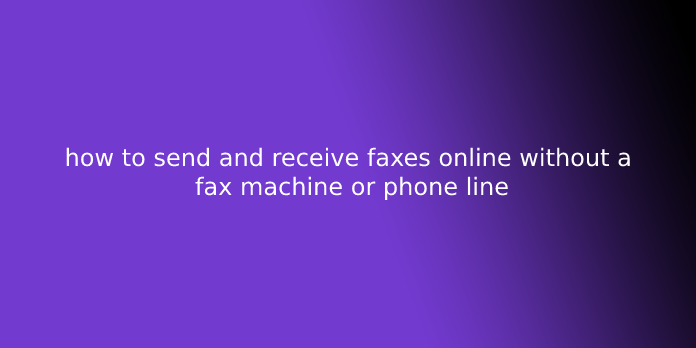 how to send and receive faxes online without a fax machine or phone line