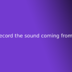 how to record the sound coming from your pc