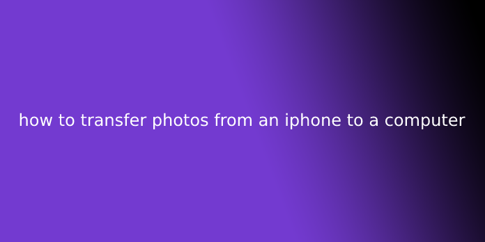 how to transfer photos from an iphone to a computer