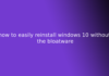 how to easily reinstall windows 10 without the bloatware