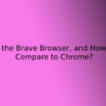 What is the Brave Browser, and How Does It Compare to Chrome?