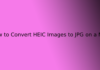 How to Convert HEIC Images to JPG on a Mac
