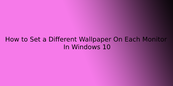 How to Set a Different Wallpaper On Each Monitor In Windows 10