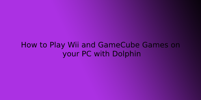 How to Play Wii and GameCube Games on your PC with Dolphin