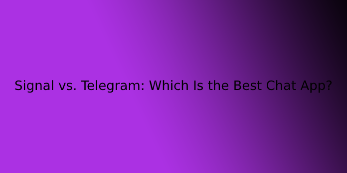 Signal vs. Telegram: Which Is the Best Chat App?