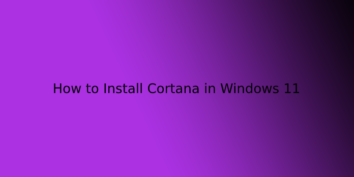 How to Install Cortana in Windows 11