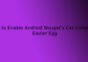 How to Enable Android Nougat’s Cat-Collecting Easter Egg