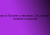 How to Transfer a Windows 10 License to Another Computer