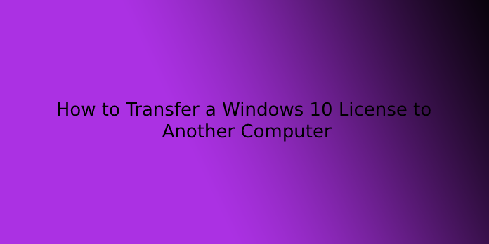 How to Transfer a Windows 10 License to Another Computer