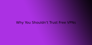 Why You Shouldn’t Trust Free VPNs