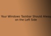 Why Your Windows Taskbar Should Always Be on the Left Side