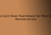 How to Lock Down TeamViewer for More Secure Remote Access