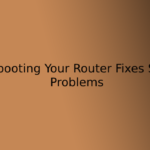 Why Rebooting Your Router Fixes So Many Problems