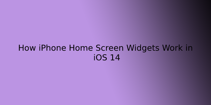 How iPhone Home Screen Widgets Work in iOS 14