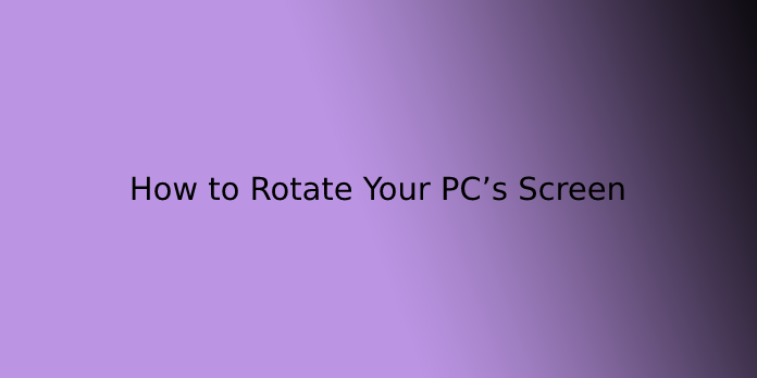 How to Rotate Your PC’s Screen
