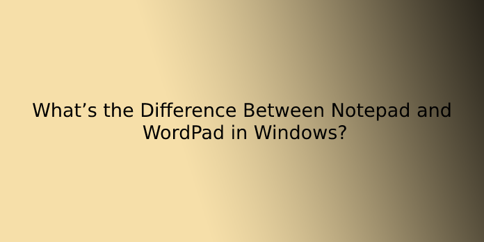 What’s the Difference Between Notepad and WordPad in Windows?