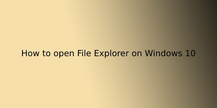 How to open File Explorer on Windows 10