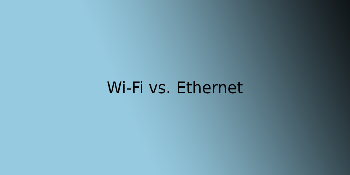 Wi-Fi vs. Ethernet