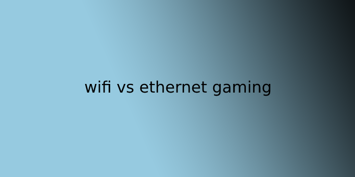 wifi vs ethernet gaming