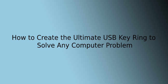How to Create the Ultimate USB Key Ring to Solve Any Computer Problem