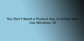 You Don’t Need a Product Key to Install and Use Windows 10