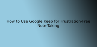 How to Use Google Keep for Frustration-Free Note-Taking