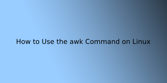 How to Use the awk Command on Linux