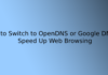 How to Switch to OpenDNS or Google DNS to Speed Up Web Browsing